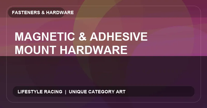 Magnetic & Adhesive Mount Hardware